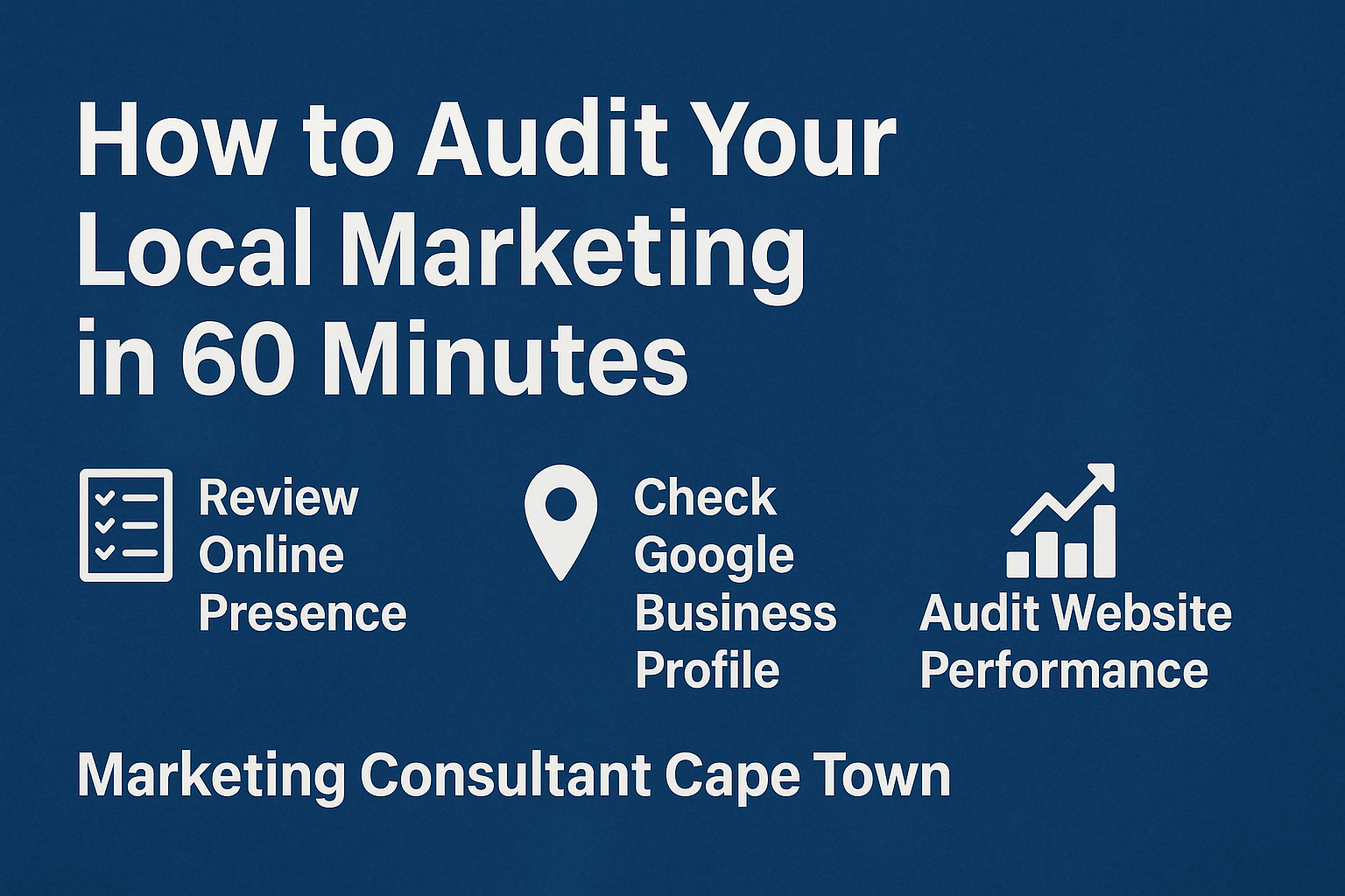 How to Audit Your Local Marketing in 60 Minutes